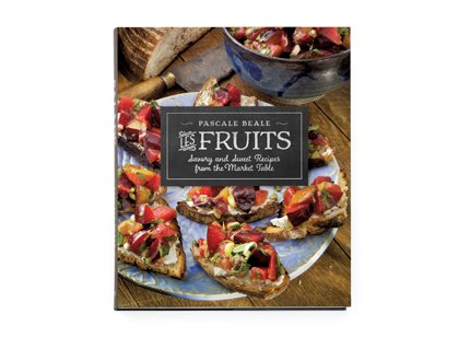 Les Fruits: Savory and Sweet 
Recipes from the Market Table
